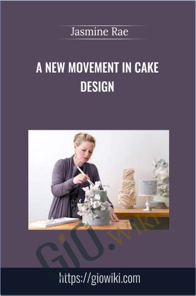A New Movement in Cake Design - Jasmine Rae